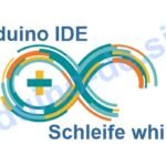 Beschreibung while und do-while Schleife in Arduino IDE